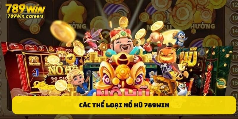 Các thể loại nổ hũ 789WIN