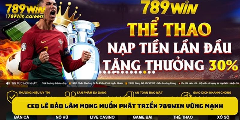 CEO Lê Bảo Lâm mong muốn phát triển 789WIN vững mạnh