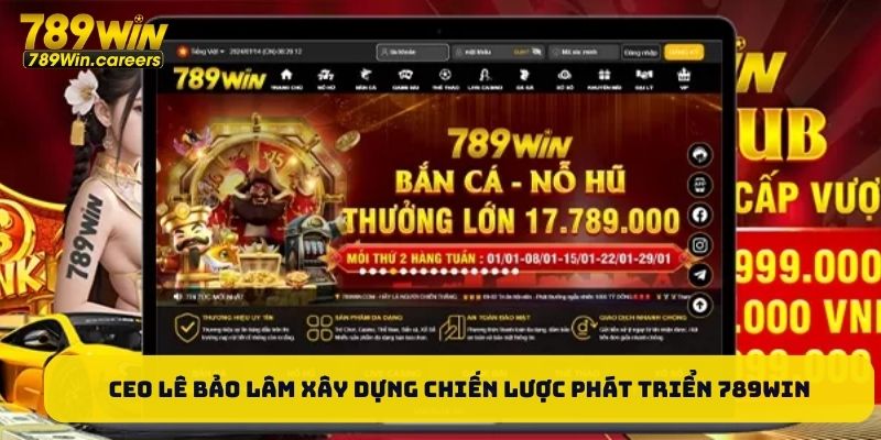 CEO Lê Bảo Lâm xây dựng chiến lược phát triển 789WIN