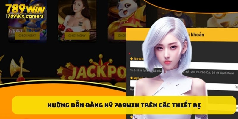 Hướng dẫn đăng ký 789Win trên các thiết bị