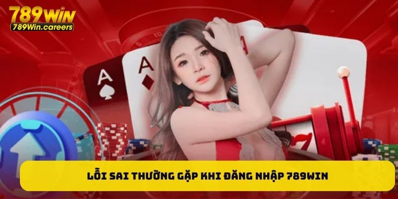 Lỗi sai thường gặp khi đăng nhập 789Win