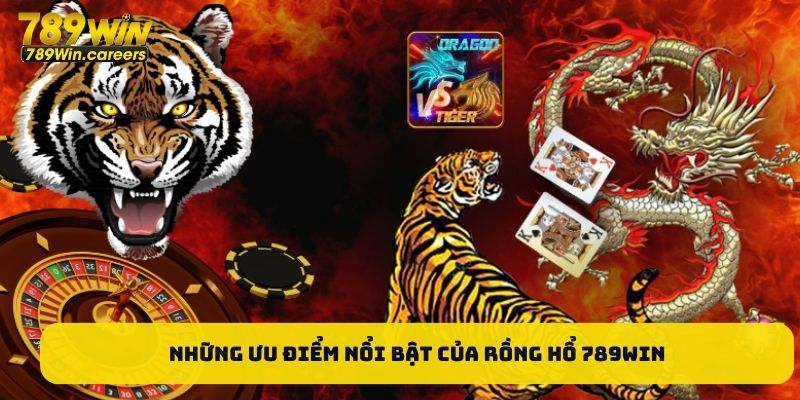 Những ưu điểm nổi bật của rồng hổ 789WIN