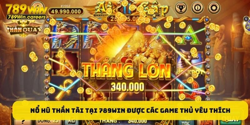 Nổ hũ Thần Tài tại 789WIN được các game thủ yêu thích