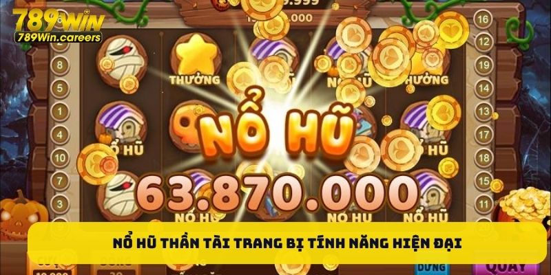 Nổ hũ Thần Tài trang bị tính năng hiện đại