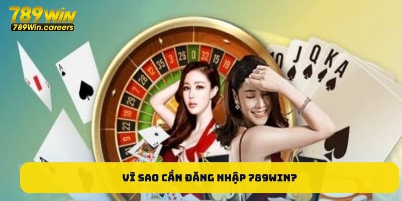 Vì sao cần đăng nhập 789Win?