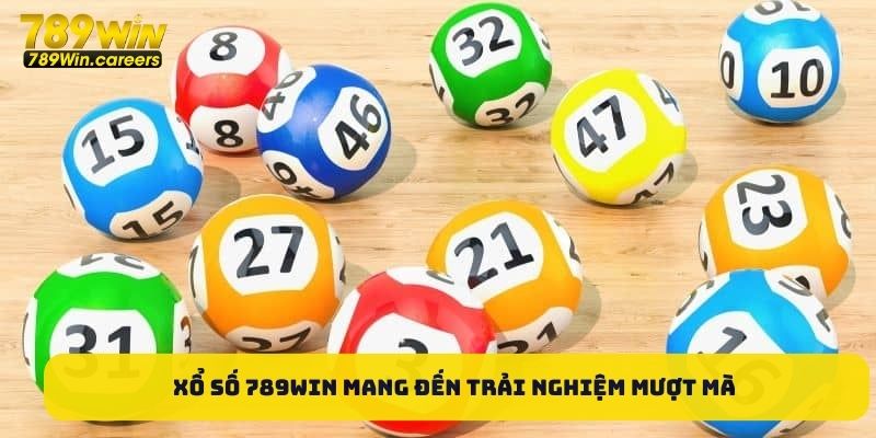 Xổ số 789WIN mang đến trải nghiệm mượt mà 